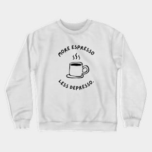 More Espresso Less Depresso Crewneck Sweatshirt